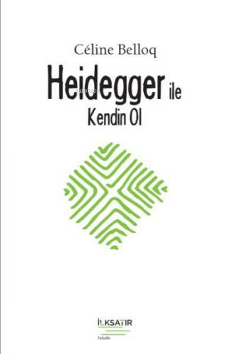 Heidegger ile Kendin Ol | Celine Belloq | İlkSatır Yayınları