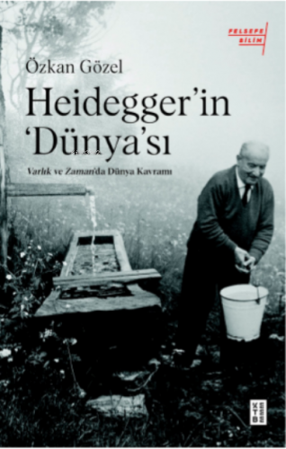 Heidegger’ın Dünya'sı;Varlık ve Zaman'da Dünya Kavramı | Özkan Gözel |