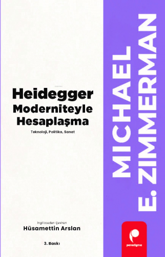 Heidegger Moderniteyle Hesaplaşma; Teknoloji, Politika, Sanat | Michae