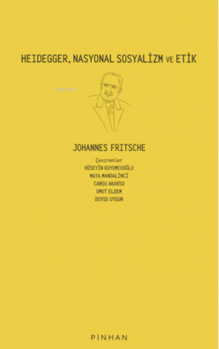 Heidegger, Nasyonal Sosyalizm ve Etik | Johannes Fritsche | Pinhan Yay