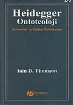 Heidegger / Ontoteoloji; Teknoloji ve Eğitim Politikaları | Iain D. Th