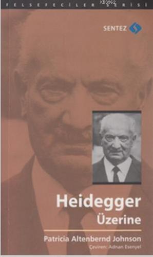 Heidegger Üzerine | Patricia Altenbernd Johnson | Sentez Yayıncılık