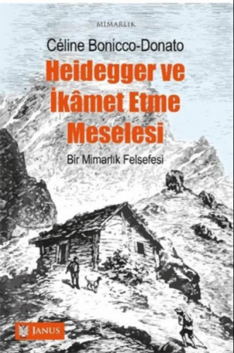 Heidegger Ve İkamet Etme Meselesi;Bir Mimarlık Felsefesi | Kolektif | 