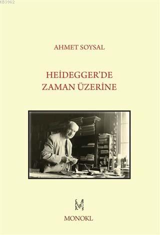 Heidegger'de Zaman Üzerine | Ahmet Soysal | Monokl Yayınları