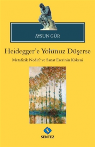 Heidegger'e Yolunuz Düşerse Metafizik Nedir? Ve Sanat Eserinin Kökeni 