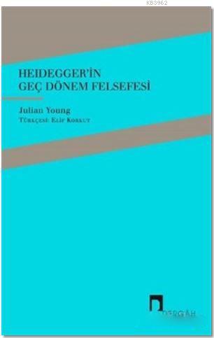 Heidegger'in Geç Dönem Felsefesi | Julian Young | Dergah Yayınları