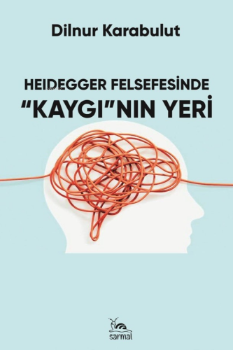 Heiegger Felsefesinde “Kaygı”nın Yeri | Dilnur Karabulut | Sarmal Kita