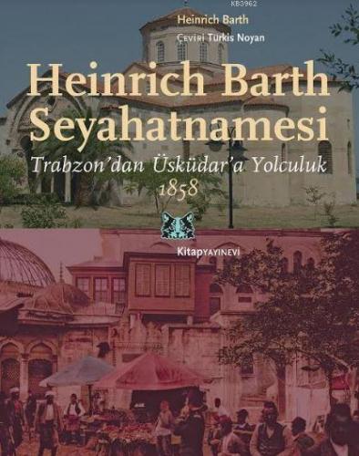 Heinrich Barth Seyahatnamesi; Trabzon'dan Üsküdar'a Yolculuk, 1858 | H