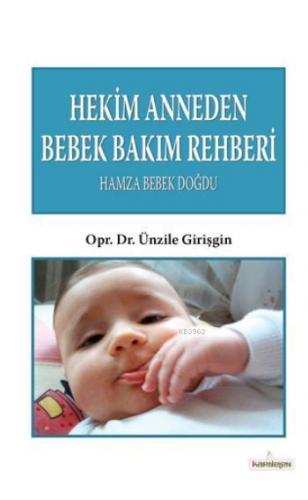 Hekim Anneden Bebek Bakım Rehberi; Hamza Bebek Doğdu | Ünzile Girişgin