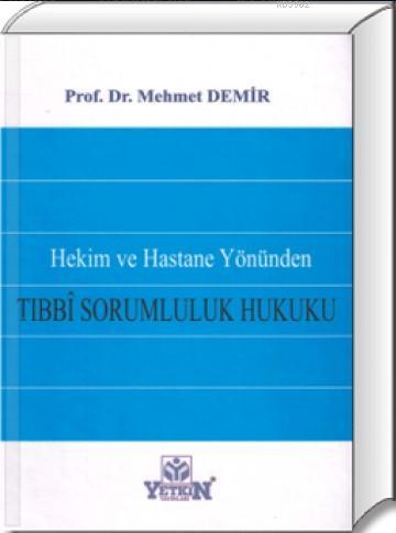 Hekim ve Hastane Yönünden Tıbbi Sorumluluk Hukuku | Mehmet Demir | Yet