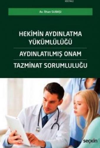 Hekimin Aydınlatma Yükümlülüğü; Aydınlatılmış Onam Tazminat Sorumluluğ