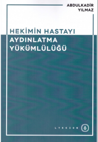 Hekimin Hastayı Aydınlatma Yükümlülüğü | Abdulkadir Yılmaz | Lykeion