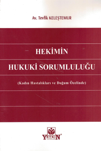 Hekimin Hukuki Sorumluluğu (Kadın Hastalıkları ve Doğum Özelinde) | Te