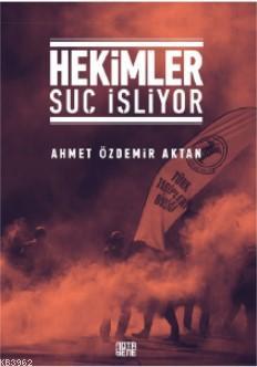 Hekimler Suç İşliyor | Ahmet Özdemir Aktan | Nota Bene Yayınları