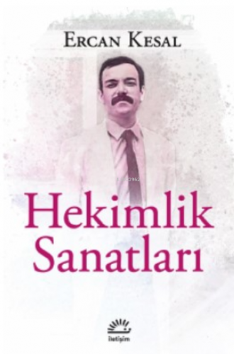 Hekimlik Sanatları | Ercan Kesal | İletişim Yayınları