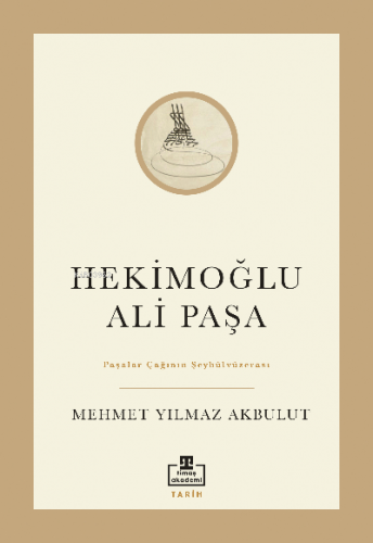 Hekimoğlu Ali Paşa;Paşalar Çağının Şeyhülvüzerası | Mehmet Yılmaz Akbu