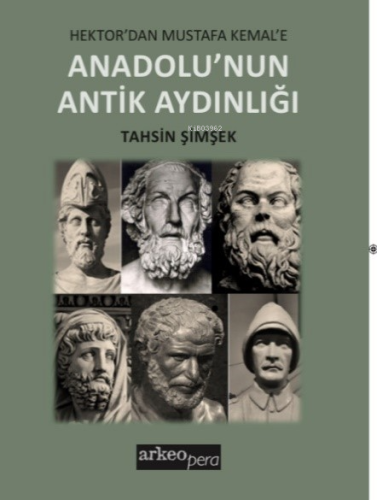 Hektor’dan Mustafa Kemal’e;Anadolu’nun Antik Aydınlığı | Tahsin Şimşek