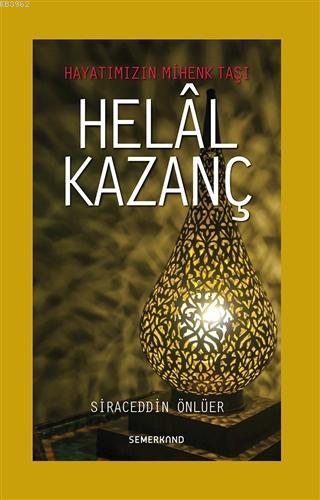 Helal Kazanç; Hayatımızın Mihenk Taşı | Siraceddin Önlüer | Semerkand 