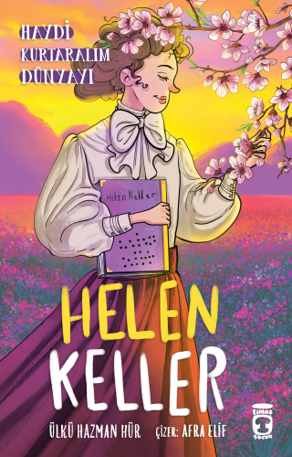 Helen Keller ;Haydi Kurtaralım Dünyayı 4 | Ülkü Hazman Hür | Timaş Çoc