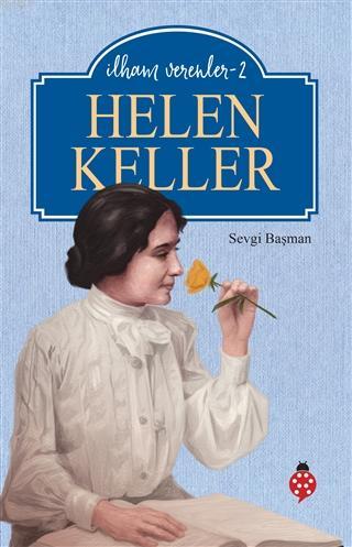 Helen Keller - İlham Verenler 2 | Sevgi Başman | Uğurböceği Yayınları