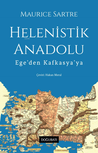 Helenistik Anadolu;Ege'den Kafkasya'ya | Maurice Sartre | Doğu Batı Ya