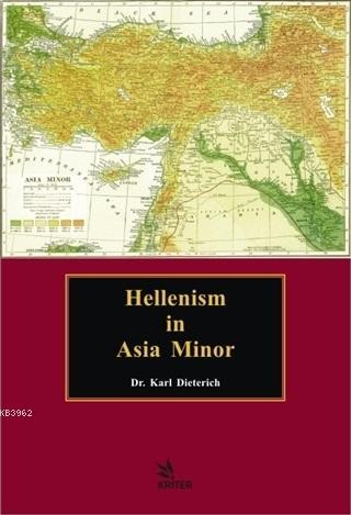 Hellenism in Asia Minor | Karl Dieterich | Kriter Yayınları