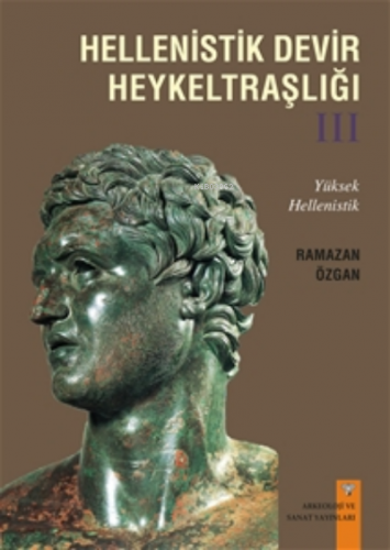 Hellenistik Devir Heykeltraşlığı-3 | Ramazan Özgan | Arkeoloji ve Sana