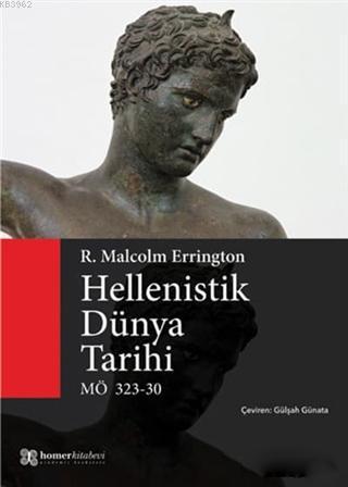 Hellenistik Dünya Tarihi; MÖ 323 - 30 | R.Malcolm Errington | Homer Ki