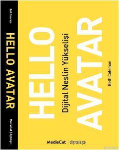 Hello Avatar; Dijital Nesilin Yükselişi | Beth Coleman | Mediacat Kita