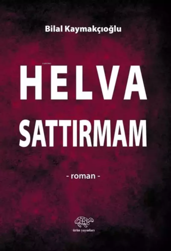 Helva Sattırmam | Bilal Kaymakçıoğlu | Ürün Yayınları