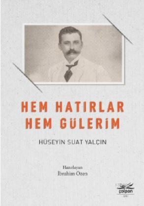 Hem Hatırlar Hem Gülerim | Hüseyin Suat Yalçın | Çolpan Kitap