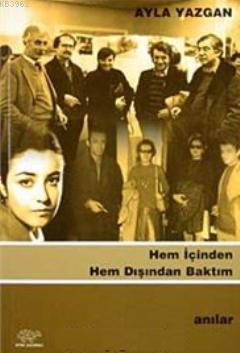 Hem İçinden Hem Dışından Baktım | Ayla Yazgan | Ürün Yayınları