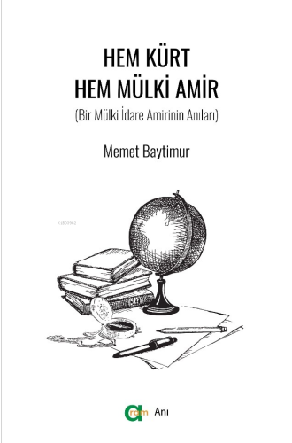 Hem Kürt Hem Mülki Amir;Bir Mülki İdare Amirinin Anıları | Memet Bayti