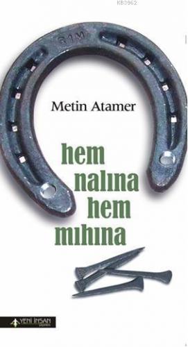 Hem Nalına Hem Mıhına | Metin Atamer | Yeni İnsan Yayınevi