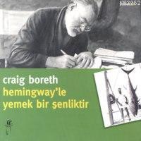 Hemingway'le Yemek Bir Şenliktir | Craig Boreth | Oğlak Yayınları