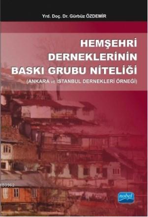 Hemşehri Derneklerinin Baskı Grubu Niteliği; Ankara ve İstanbul Dernek