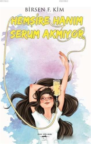 Hemşire Hanım Serum Akmıyor | Birsen F. Kim | Sokak Kitapları Yayınlar