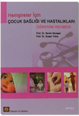 Hemşireler İçin Çocuk Sağlığı ve Hastalıkları Öğrenim Rehberi | Sevim 