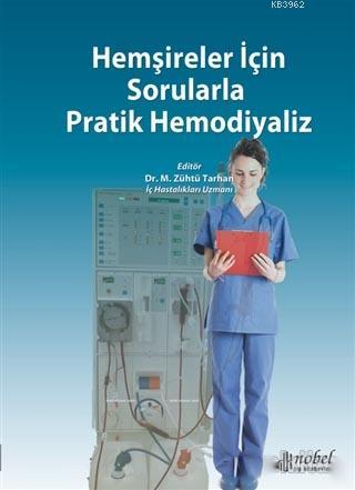 Hemşireler İçin Sorularla Pratik Hemodiyaliz | M. Zühtü Tarhan | Nobel