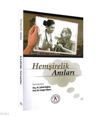 Hemşirelik Anıları | Şafak Dağhan | Akademisyen Yayınevi