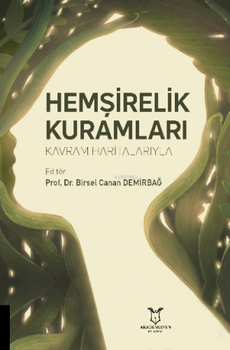 Hemşirelik Kuramları Kavram Haritalarıyla | Birsel Canan Demirbağ | Ak