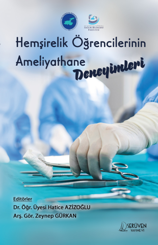 Hemşirelik Öğrencilerinin Ameliyathane Deneyimleri | Hatice Azizoğlu |