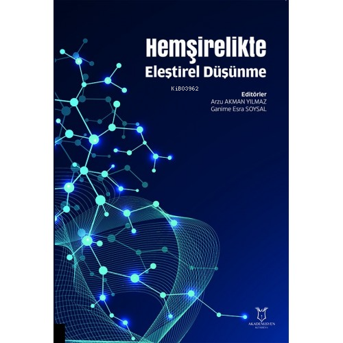 Hemşirelikte Eleştirel Düşünme | Arzu Akman Yılmaz | Akademisyen Kitab