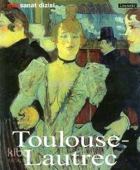 Henri De Toulouse - Lautrec; Hayatı ve Eserleri | Udo Felbinger | Lite