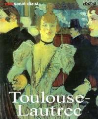 Henri De Toulouse - Lautrec; Hayatı ve Eserleri | Udo Felbinger | Lite