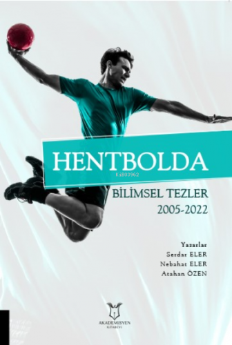 Hentbolda Bilimsel Tezler 2005-2022 | Serder Eler | Akademisyen Kitabe