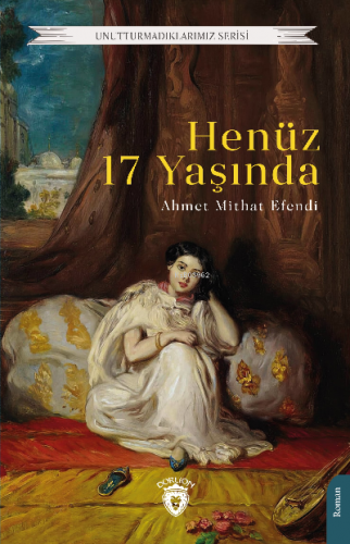 Henüz 17 Yaşında | Ahmet Mithat Efendi | Dorlion Yayınevi