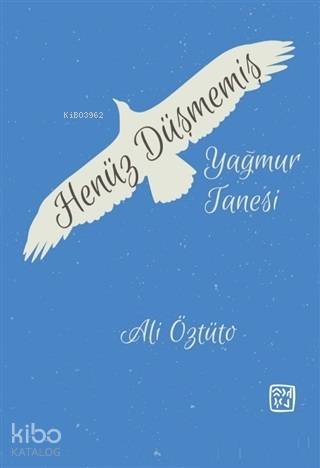 Henüz Düşmemiş Yağmur Tanesi | Ali Öztüto | Kutlu Yayınevi