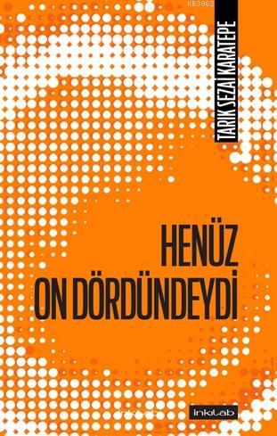 Henüz On Dördündeydi | Tarık Sezai Karatepe | İnkılâb Yayınları