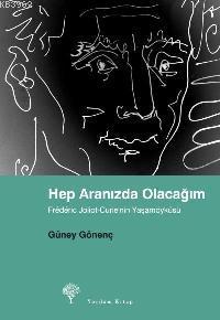 Hep Aranızda Olacağım; Frédéric Joliot-curie´nin Yaşamöyküsü | Güney G